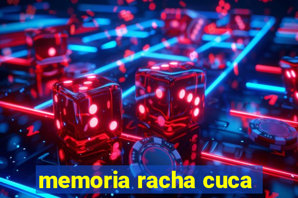 memoria racha cuca